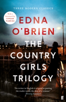 The Country Girls Trilogy : The Country Girls; The Lonely Girl; Girls in their Married Bliss, Paperback / softback Book The Country Girls Trilogy : The Country Girls; The Lonely Girl; Girls in their Married Bliss, Paperback / softback Book