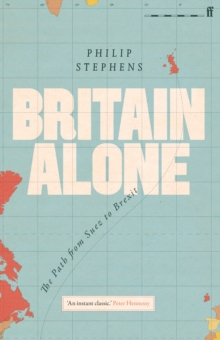 Britain Alone : The Path from Suez to Brexit, Hardback Book Britain Alone : The Path from Suez to Brexit, Hardback Book