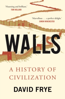 Walls : A History of Civilization in Blood and Brick, Paperback / softback Book Walls : A History of Civilization in Blood and Brick, Paperback / softback Book