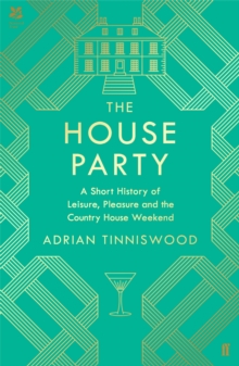 The House Party : A Short History of Leisure, Pleasure and the Country House Weekend, Hardback Book The House Party : A Short History of Leisure, Pleasure and the Country House Weekend, Hardback Book