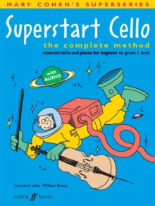 Superstart Cello : The Complete Method (Essential Skills and Pieces for Beginner to Grade 1 Level)