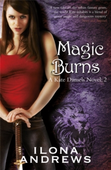 Magic Burns : A Kate Daniels Novel: 2, Paperback / softback Book Magic Burns : A Kate Daniels Novel: 2, Paperback / softback Book