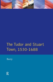 The Tudor and Stuart Town 1530 - 1688 : A Reader in English Urban History