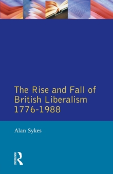 The Rise and Fall of British Liberalism : 1776-1988, Paperback Book The Rise and Fall of British Liberalism : 1776-1988, Paperback Book
