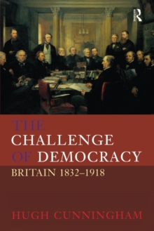 The Challenge of Democracy : Britain 1832-1918