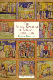 The Feudal Kingdom of England : 1042-1216