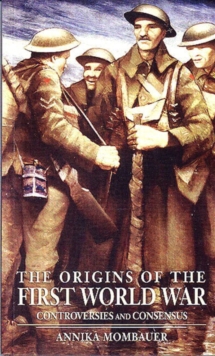 The Origins of the First World War : Controversies and Consensus