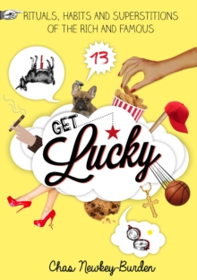Get Lucky : Rituals, Habits and Superstitions of the Rich and Famous, Hardback Book Get Lucky : Rituals, Habits and Superstitions of the Rich and Famous, Hardback Book