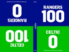100-0 : Celtic-Rangers/Rangers-Celtic, Hardback Book 100-0 : Celtic-Rangers/Rangers-Celtic, Hardback Book