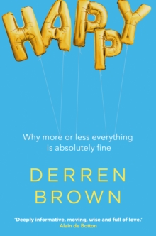 Happy : Why More or Less Everything is Absolutely Fine, Hardback Book Happy : Why More or Less Everything is Absolutely Fine, Hardback Book