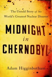 Midnight in Chernobyl : The Untold Story of the World's Greatest Nuclear Disaster, Hardback Book Midnight in Chernobyl : The Untold Story of the World's Greatest Nuclear Disaster, Hardback Book
