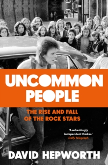 Uncommon People : The Rise and Fall of the Rock Stars 1955-1994, Hardback Book Uncommon People : The Rise and Fall of the Rock Stars 1955-1994, Hardback Book