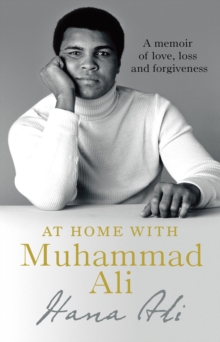 At Home with Muhammad Ali : A Memoir of Love, Loss and Forgiveness, Hardback Book At Home with Muhammad Ali : A Memoir of Love, Loss and Forgiveness, Hardback Book