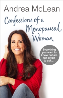 Confessions of a Menopausal Woman : Everything you want to know but are too afraid to ask..., Hardback Book Confessions of a Menopausal Woman : Everything you want to know but are too afraid to ask..., Hardback Book