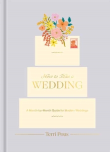 How to Plan a Wedding : A Month-by-Month Guide for Modern Weddings