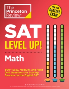 SAT Level Up! Math : 300+ Easy, Medium, and Hard Drill Questions for Scoring Success on the Digital SAT