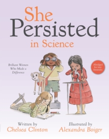 She Persisted in Science : Brilliant Women Who Made a Difference