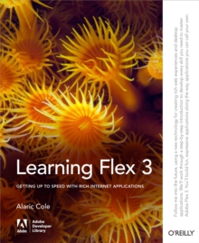 Learning Flex 3 : Getting up to Speed with Rich Internet Applications