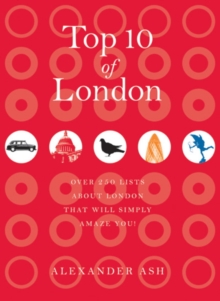 Top 10 of London : 250 lists about London that will simply amaze you!