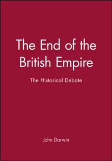 The End of the British Empire : The Historical Debate