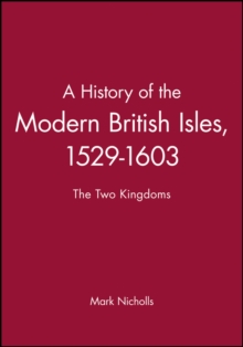A History of the Modern British Isles, 1529-1603 : The Two Kingdoms