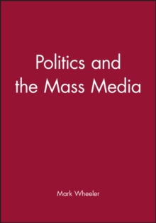 Politics and the Mass Media, Paperback / softback Book Politics and the Mass Media, Paperback / softback Book