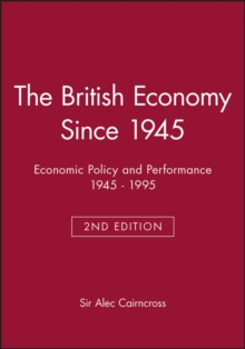 The British Economy Since 1945 : Economic Policy and Performance 1945 - 1995