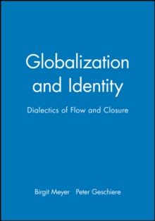 Globalization and Identity : Dialectics of Flow and Closure