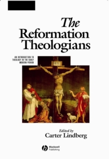 The Reformation Theologians : An Introduction to Theology in the Early Modern Period