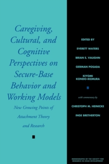 Caregiving, Cultural, and Cognitive Perspectives on Secure-Base Behavior and Working Models : New Growing Points of Attachment Theory and Research