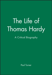 The Life of Thomas Hardy : A Critical Biography