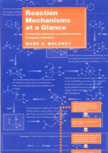 Reaction Mechanisms At a Glance : A Stepwise Approach to Problem-Solving in Organic Chemistry