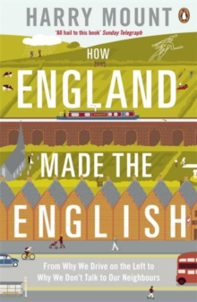 How England Made the English : From Why We Drive on the Left to Why We Don't Talk to Our Neighbours, Paperback Book How England Made the English : From Why We Drive on the Left to Why We Don't Talk to Our Neighbours, Paperback Book
