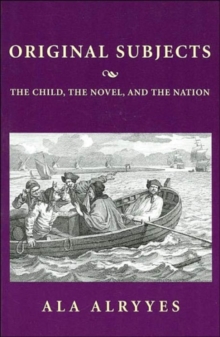 Original Subjects : The Child, the Novel, and the Nation