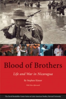 Blood of Brothers : Life and War in Nicaragua, With New Afterword