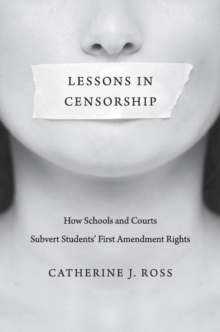 Lessons in Censorship : How Schools and Courts Subvert Students' First Amendment Rights, Hardback Book Lessons in Censorship : How Schools and Courts Subvert Students' First Amendment Rights, Hardback Book