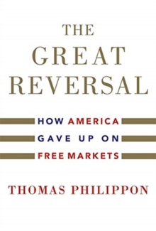 The Great Reversal : How America Gave Up on Free Markets, Hardback Book The Great Reversal : How America Gave Up on Free Markets, Hardback Book