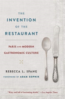 The Invention of the Restaurant : Paris and Modern Gastronomic Culture, With a New Preface