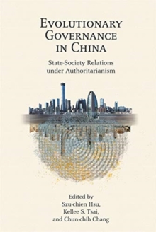 Evolutionary Governance in China : State–Society Relations under Authoritarianism