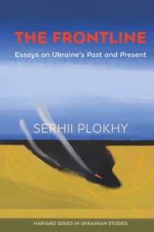 The Frontline : Essays on Ukraine’s Past and Present