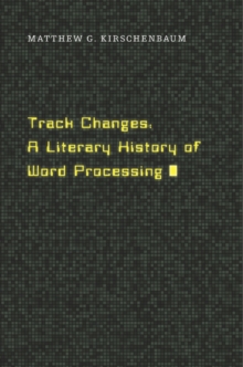 Track Changes : A Literary History of Word Processing, Hardback Book Track Changes : A Literary History of Word Processing, Hardback Book