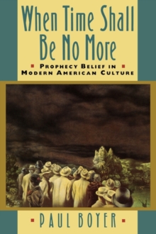 When Time Shall Be No More : Prophecy Belief in Modern American Culture