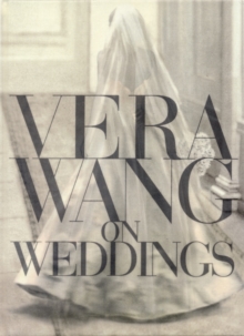 Vera Wang on Weddings, Hardback Book Vera Wang on Weddings, Hardback Book