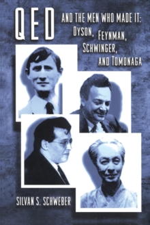 QED and the Men Who Made It : Dyson, Feynman, Schwinger, and Tomonaga