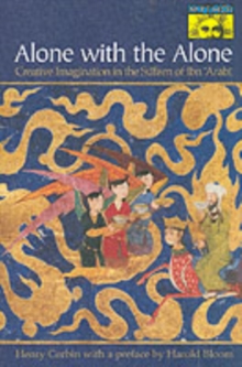 Alone with the Alone : Creative Imagination in the Sufism of Ibn 'Arabi