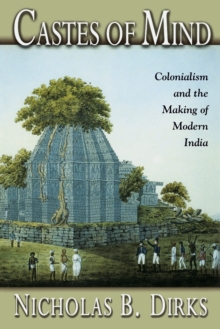 Castes of Mind : Colonialism and the Making of Modern India, Paperback Book Castes of Mind : Colonialism and the Making of Modern India, Paperback Book