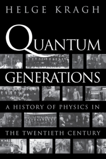 Quantum Generations : A History of Physics in the Twentieth Century, Paperback / softback Book Quantum Generations : A History of Physics in the Twentieth Century, Paperback / softback Book
