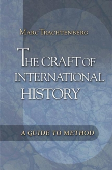 The Craft of International History : A Guide to Method, Paperback Book The Craft of International History : A Guide to Method, Paperback Book