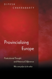 Provincializing Europe : Postcolonial Thought and Historical Difference - New Edition