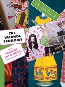 The Warhol Economy : How Fashion, Art, and Music Drive New York City - New Edition, Paperback / softback Book The Warhol Economy : How Fashion, Art, and Music Drive New York City - New Edition, Paperback / softback Book